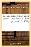 Jus romanum : de publiciana actione . Droit français : de la propriété