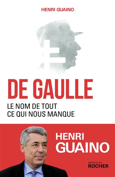 De Gaulle, le nom de tout ce qui nous manque - Henri Guaino - broché