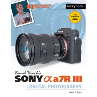 David Busch's Sony Alpha a7R III Guide to Digital Photography - 1