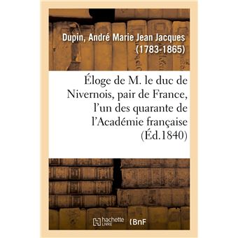Éloge de M. le duc de Nivernois, pair de France, l'un des quarante de l'Académie française