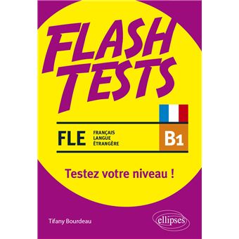 FLE (français langue étrangère). Flash Tests. B1. Testez votre niveau de français !