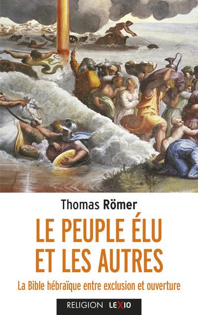 Le Peuple élu et les autres - La Biblé hébraïque entre exclusion et ouverture - Thomas Römer - Poche