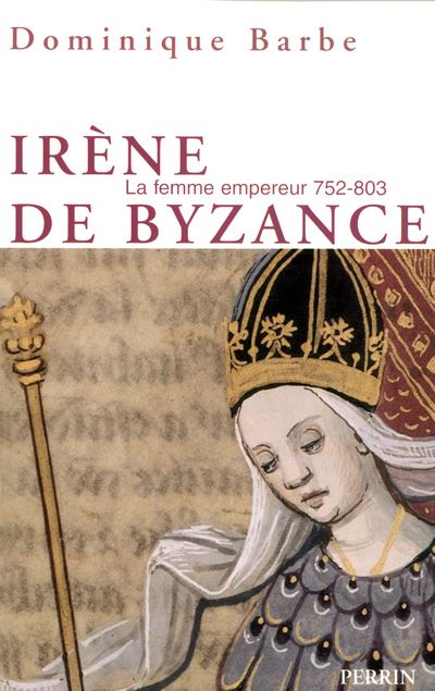 Irène de Byzance la femme empereur 752-803 - Dominique Barbe - broché