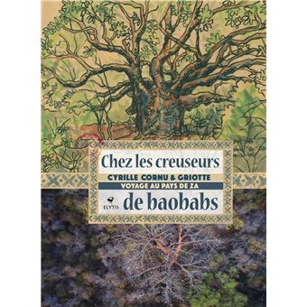 Chez les creuseurs de baobabs - Voyage au pays de Za