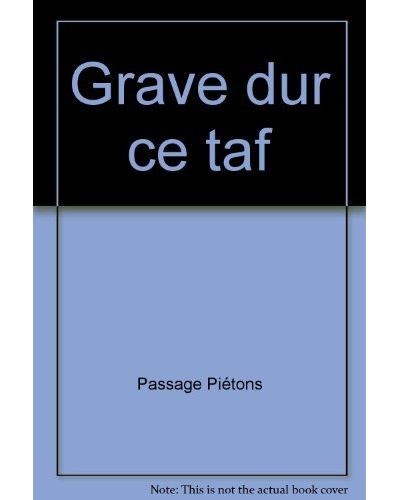 Grave dur ce taf