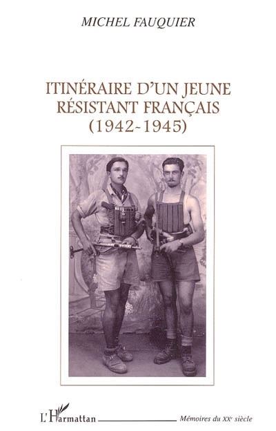 Itinéraire d'un jeune résistant français 1942-1945