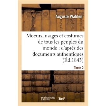 Moeurs, usages et costumes de tous les peuples du monde : d'après des documents