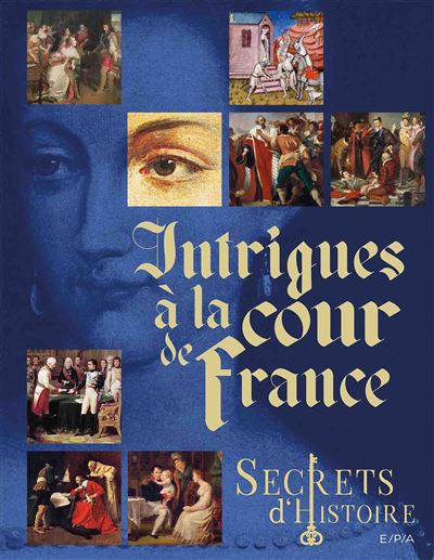 Secrets d'histoire - Intrigues à la cour de France - Nicolas Ruolt - relié