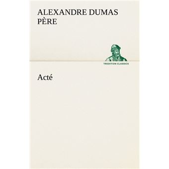 Acté broché Alexandre Dumas Père, Livre tous les livres à la Fnac