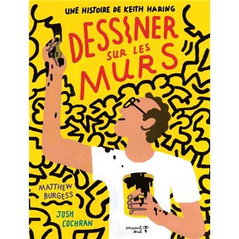 Dessiner sur les murs. Une histoire de Keith Haring
