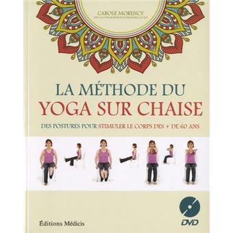 La Methode Du Yoga Sur Chaise Des Plus De 60 Ans Livre Avec 1 Dvd Livre Cd Carole Morency Achat Livre Fnac