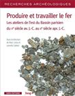 Recherches Archéologiques - numéro 16 Produire travailler le fer. Les ateliers de l'est Bassin paris