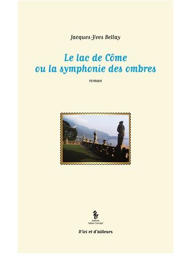 Le lac de Côme ou la symphonie des ombres - Jacques-Yves Bellay - broché