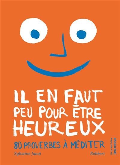 Il en faut peu pour être heureux. 80 proverbes à méditer (nvelle éd)