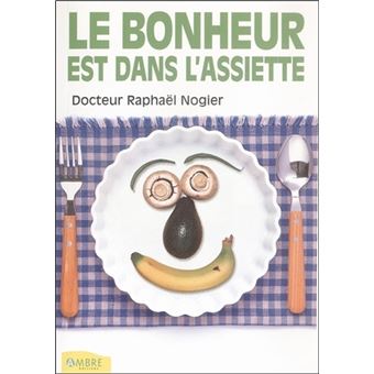 Le bonheur est dans l'assiette - broché - Raphaël Raphaël Nogier - Achat  Livre | fnac
