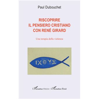Riscoprire il pensiero cristiano con René Girard