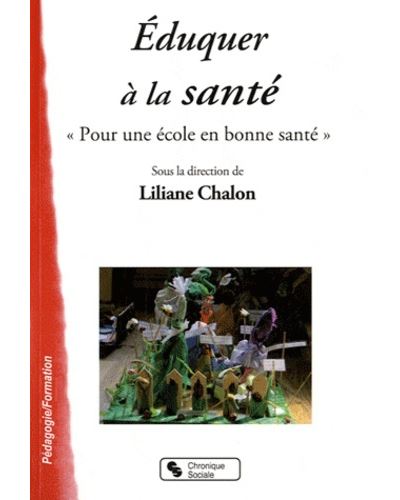 Éduquer à la santé pour une école en bonne santé - Liliane Chalon - broché