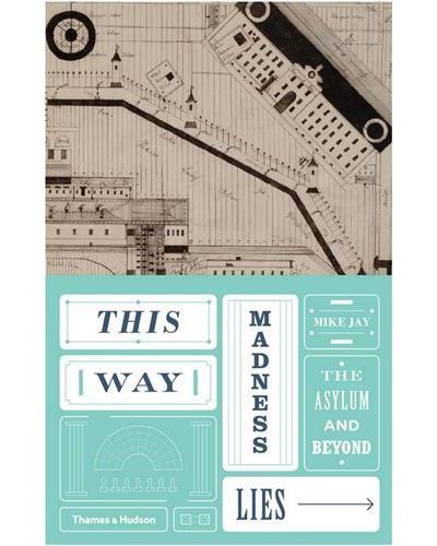 THIS WAY MADNESS LIES. THE THREE AGES OF THE ASYLUM