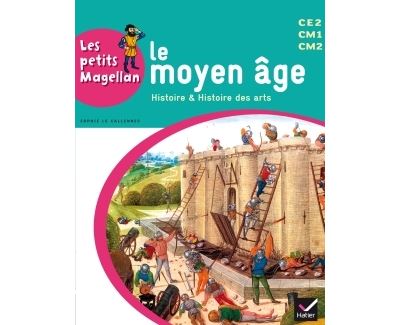 Les petits Magellan Cycle 3 éd. 2014 - Le Moyen Age - Manuel de l'élève