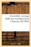 L'incrédule : ouvrage dédié aux incrédules de la Charente