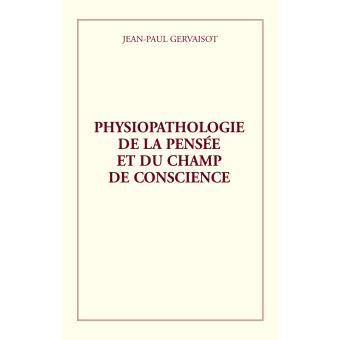 Physiopathologie de la pensée et du champ de conscience