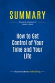 Summary: How to Get Control of Your Time and Your Life