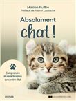 Absolument chat ! - Comprendre et vivre heureux avec votre chat