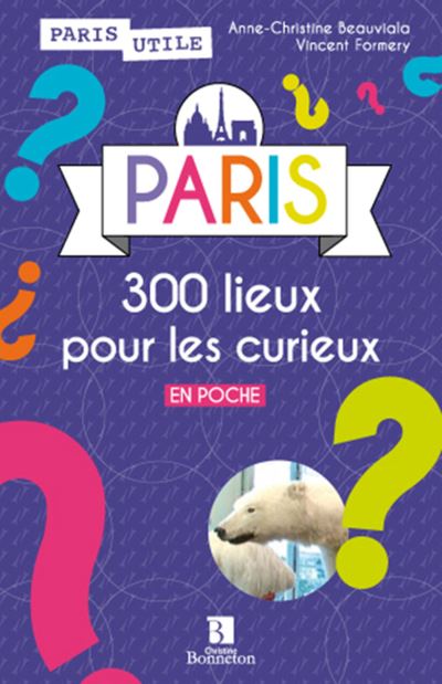 Paris 300 lieux pour les curieux