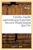 Coriolan, tragédie représentée pour la premiere fois sur le Théatre françois, le 10. janvier 1748