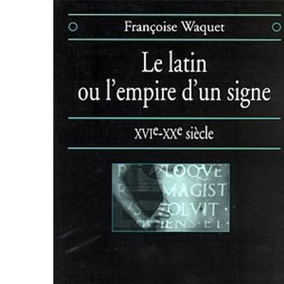 Le latin ou L'empire d'un signe