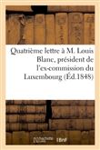 Quatrième lettre à M. Louis Blanc, président de l'ex-commission du Luxembourg