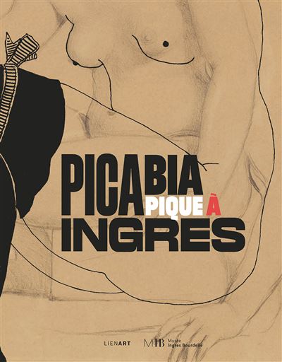 Couverture de Picabia pique à Ingres : exposition, Montauban, Musée Ingres Bourdelle, 8 juillet-30 octobre 2022