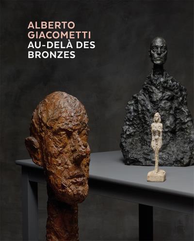 Alberto Giacometti, au-delà des bronzes