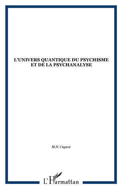 L'univers quantique du psychisme et de la psychanalyse - M.N. Cugnot - broché