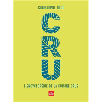 CRU L encyclopédie de la cuisine crue broché Christophe Berg Achat Livre ou ebook fnac