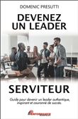 Devenez un leader serviteur - Guide pour devenir un leader authentique, inspirant et couronné de succès