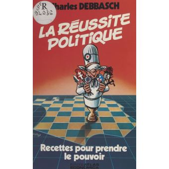 La réussite politique : recettes pour prendre le pouvoir - 1