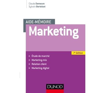 Aide mémoire - Marketing - 7e éd - Etude de marché, marketing-mix, relation client, marketing digita - Claude Demeure - broché