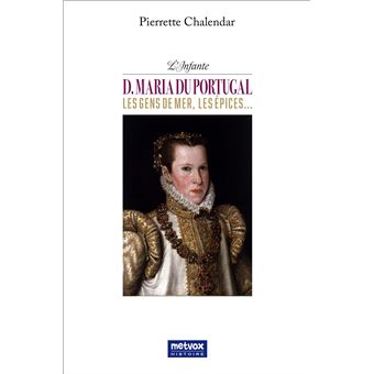 L'Infante D. Maria du Portugal, les gens de mer, les épices…
