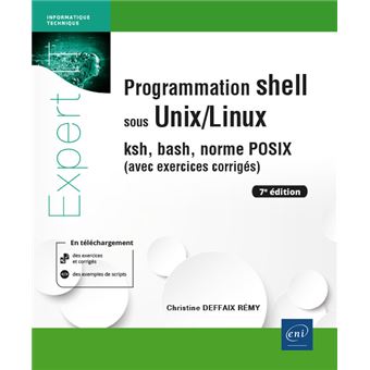 Programmation shell sous Unix/Linux - ksh, bash, norme POSIX (avec exercices corrigés) (7e édition)