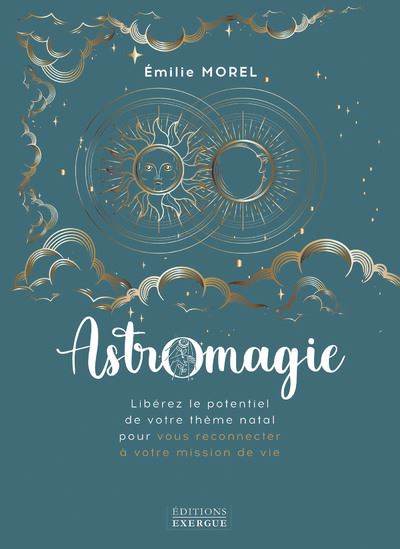 Astromagie - Libérez le potentiel de votre thème natal pour vous reconnecter à votre mission de vie - Emilie Morel - broché