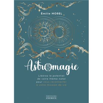 Astromagie - Libérez le potentiel de votre thème natal pour vous reconnecter à votre mission de vie