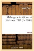 Mélanges scientifiques et littéraires. Cinquième série. 1907