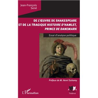 De L œuvre De Shakespeare Et De La Tragique Histoire D Hamlet Prince Du Danemark Essai D Analyse Politique Broche Jean Francois Sene Achat Livre Fnac