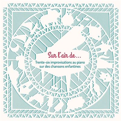 Sur l’air de... 36 improvisations sur des chansons enfantines