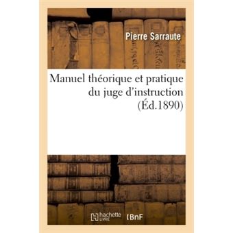 Manuel Théorique Et Pratique Du Juge D'instruction, Accompagné D'un ...