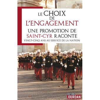 Le choix de l'engagement - Une promotion de Saint-Cyr raconte vingt-cinq ans au service de la nation