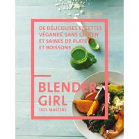 Blender girl - de délicieuses recettes véganes, sans gluten et saines de plats et boissons
