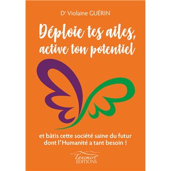 Déploie tes ailes, active ton potentiel et bâtis cette société saine du futur dont l'Humanité a tant besoin !