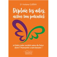 Déploie tes ailes, active ton potentiel et bâtis cette société saine du futur dont l'Humanité a tant besoin !